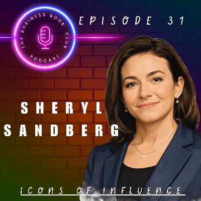 Sheryl Sandberg: From Ad Empire to Advocacy & Accountability - Icons of Influence Podcast - A business book club Series