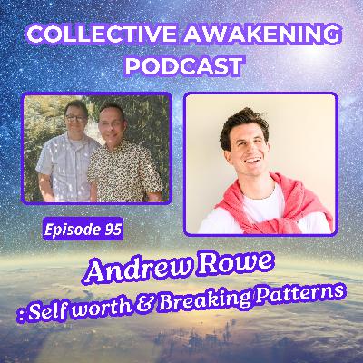 #95 Andrew Rowe : Self worth and breaking patterns