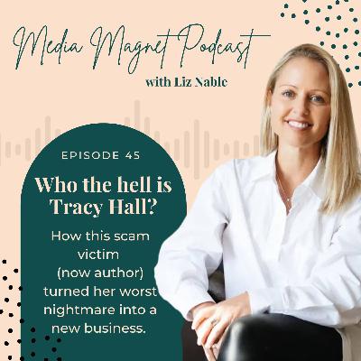 45: Who the hell is Tracy Hall? How this scam victim  (now author) turned her worst nightmare into a new business.