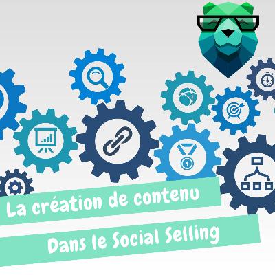 La création de contenus dans le Social Selling