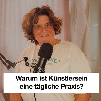 Warum ist Künstlersein eine tägliche Praxis?