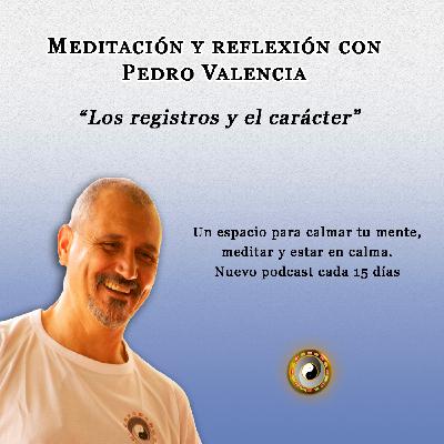 Meditación y reflexión con Pedro Valencia: los registros y el carácter