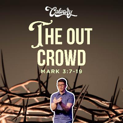 Mark 3:7-19 – The Out Crowd Mark 3:7-19 – The Out Crowd