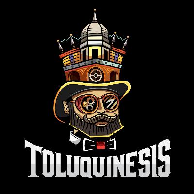 [Toluquinesis] Ep. 1 - La identidad toluqueña