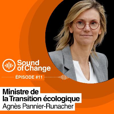 Sound of Change EP#11, Agnès Pannier-Runacher, Ministre de la Transition écologique