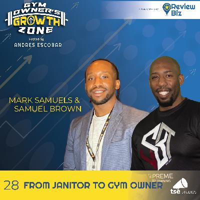 From Janitor to Gym Owner | Mark Samuels & Samuel Brown - 028 From Janitor to Gym Owner | Mark Samuels & Samuel Brown - 028