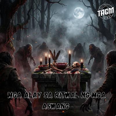 #313 MGA ALAY SA RITWAL NG MGA ASWANG