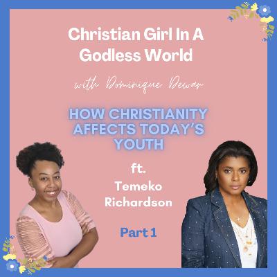 How Christianity Affects Today's Youth - w/Temeko Richardson (Part 1)