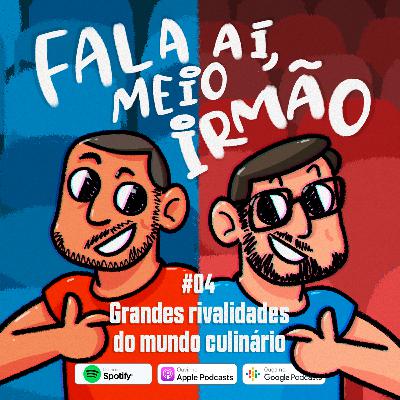 Fala aí, meio irmão #04 | Grandes rivalidades do mundo culinário 🍕 Fala aí, meio irmão #04 | Grandes rivalidades do mundo culinário 🍕