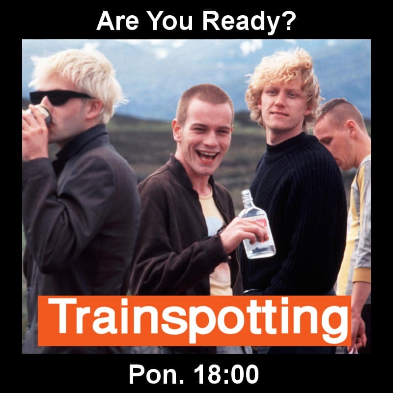 Are you ready? – Trainspotting