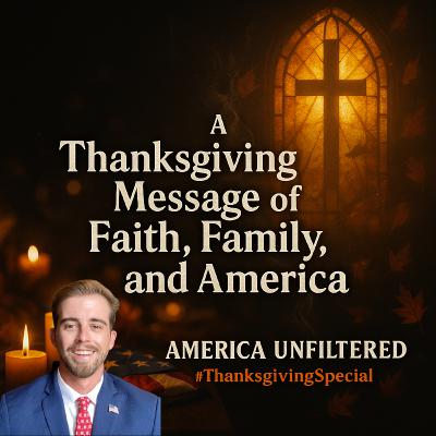 A Thanksgiving Message of Faith, Family, and America | America Unfiltered #162