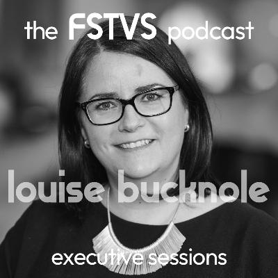 FSTVS - The Executive Sessions - Louise Bucknole FSTVS - The Executive Sessions - Louise Bucknole