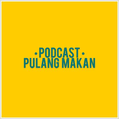 PODCAST PULANG MAKAN - Eps MAKAN PADANG