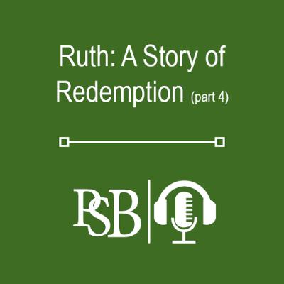 298 | Ruth: A Story of Redemption (part 4 of 4) 298 | Ruth: A Story of Redemption (part 4 of 4)