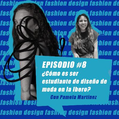 Episodio #8: ¿Cómo es ser estudiante de diseño de moda en la Ibero?