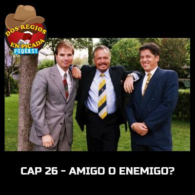 CAP 26 - AMIGO O ENEMIGO?