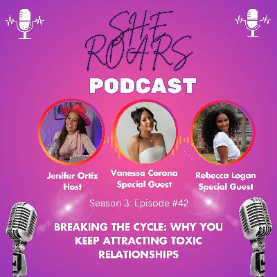 #42| Breaking The Cycle: Why You Keep Attracting Toxic Relationships Live From Orlando, Florida with Vanessa Corona & Rebecca Logan