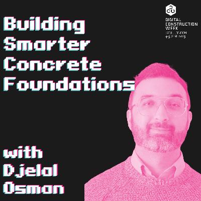 Building Smarter Concrete Foundations - Episode 79 | Djelal Osman - Live @ Digital Construction Week 25