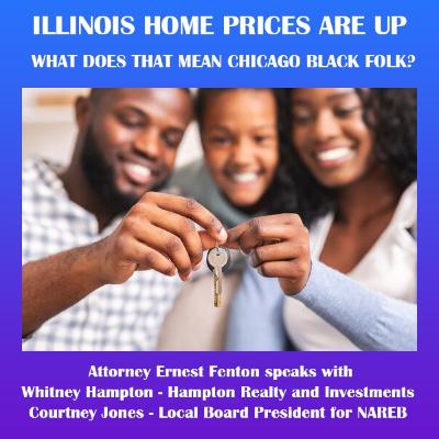 Episode 154: ILLINOIS HOME PRICES ARE UP, WHAT DOES THAT MEAN CHICAGO BLACK COMMUNITY??