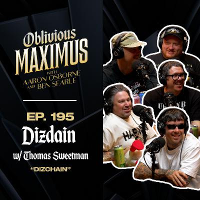DIZCHAIN w/ Dizdain and Tom Sweetman - Episode 195