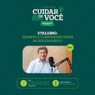 Stalking: quando a curiosidade deixa de ser saudável? | 5ª TEMPORADA EP. 6
