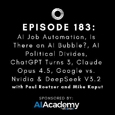 #183: AI Job Automation, Is There an AI Bubble?, AI Political Divides, ChatGPT Turns 3, Claude Opus 4.5, Google vs. Nvidia & DeepSeek V3.2 #183: AI Job Automation, Is There an AI Bubble?, AI Political Divides, ChatGPT Turns 3, Claude Opus 4.5, Google vs. Nvidia & DeepSeek V3.2