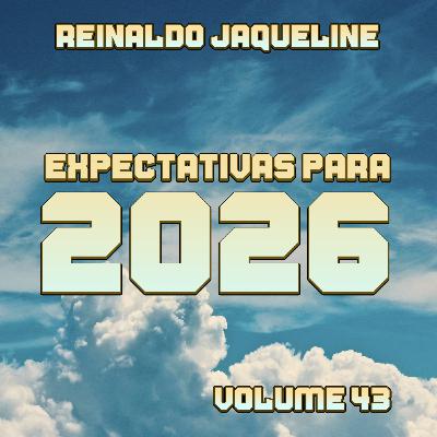 EXPECTATIVAS PARA 2026: É tempo de se empolgar - 43 EXPECTATIVAS PARA 2026: É tempo de se empolgar - 43