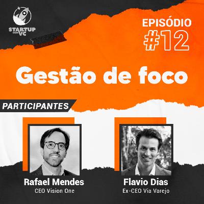 T5E12 StartupComVC: Como fazer uma boa gestão de foco - com Rafael Mendes, CEO da Vision One, e Flavio Dias, ex-CEO da Via Varejo