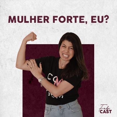Mulher forte, eu?