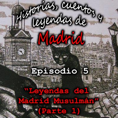 EPISODIO 5 - Leyendas del Madrid musulmán (Parte 1) EPISODIO 5 - Leyendas del Madrid musulmán (Parte 1)