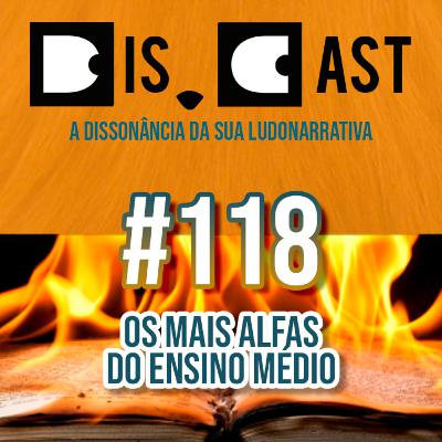 dis.cast #118 - Os mais alfas do ensino médio dis.cast #118 - Os mais alfas do ensino médio