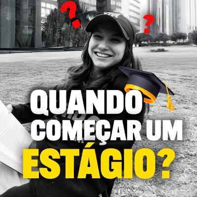 #116 - Quando começar um estágio?