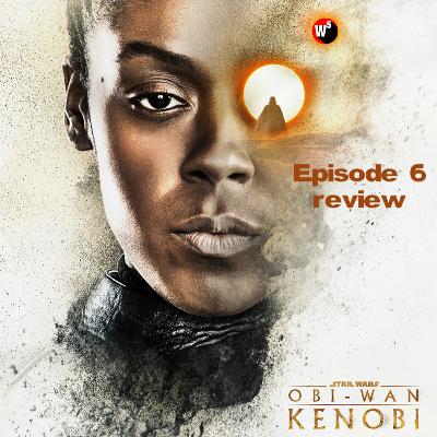 OBI-WAN KENOBI - EPISODE 6 - Podcast Review