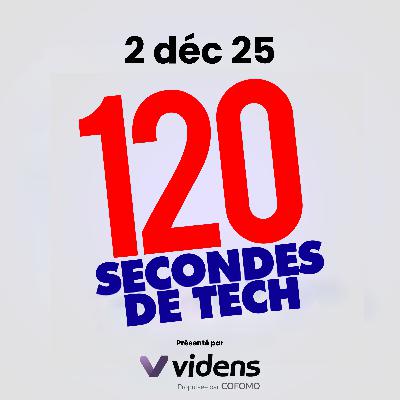 120 secondes de Tech / 2 décembre 2025