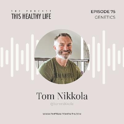 Episode 75 - Tom Nikkola - The Genetic Blueprint of Health Episode 75 - Tom Nikkola - The Genetic Blueprint of Health