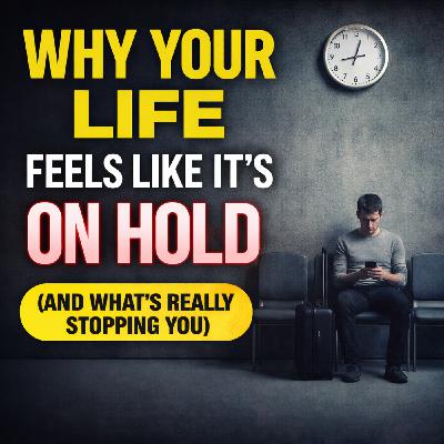 Why Your Life Feels Like It’s on Hold (And What’s Really Stopping You)
