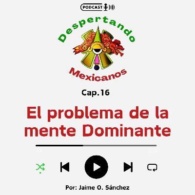 (Ep.16) El problema de la mente dominante
