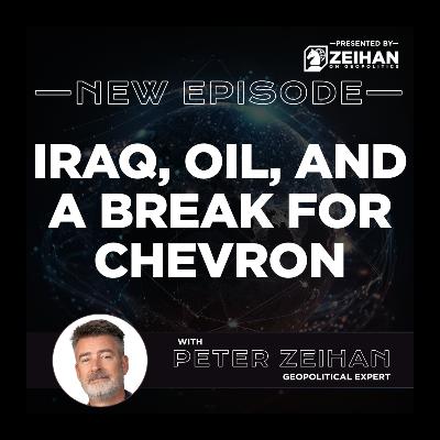 Iraq, Oil, and a Break for Chevron || Peter Zeihan Iraq, Oil, and a Break for Chevron || Peter Zeihan