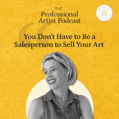 You Don’t Have to Be a Salesperson to Sell Your Art