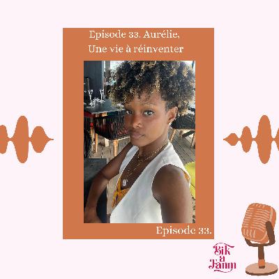 Episode 33. Aurélie, Une vie à réinventer