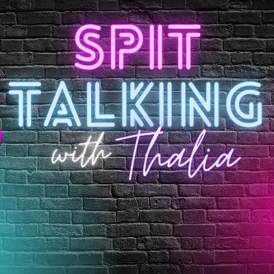 Welcome to Spit Talking with Thalia