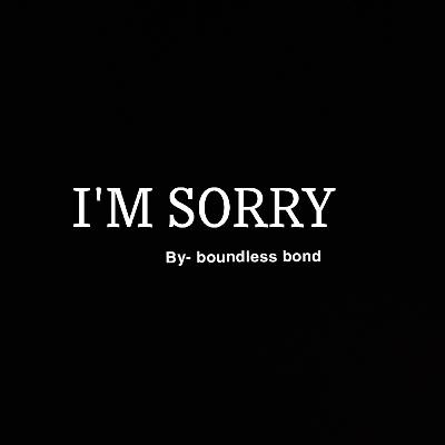 I'M SORRY!! I'M SORRY!!