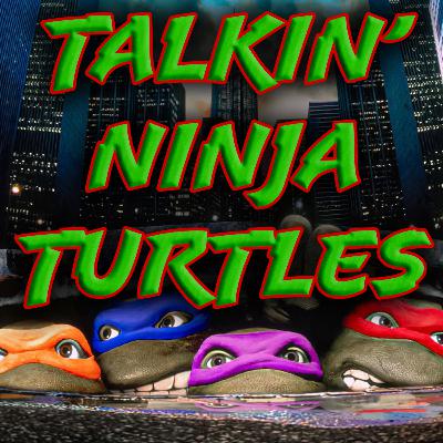 Episode 213: Talkin' Teenage Mutant Ninja Turtles