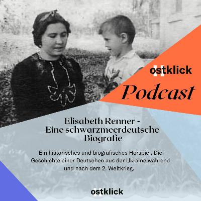 o[s]tklick-Podcast: Elisabeth Renner – eine schwarzmeerdeutsche Biografie