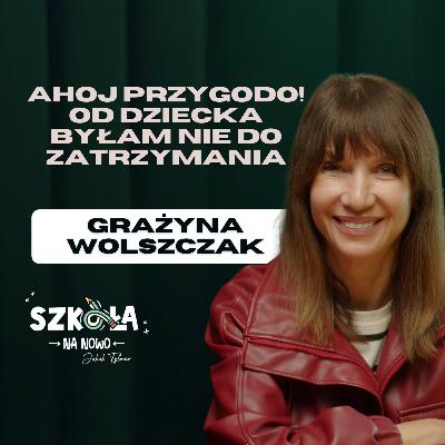 AHOJ PRZYGODO! Od dziecka byłam nie do zatrzymania | Grażyna Wolszczak | S02E03
