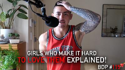 Girls Who Make It Hard To Love Them EXPLAINED | BDP #115 PART 2