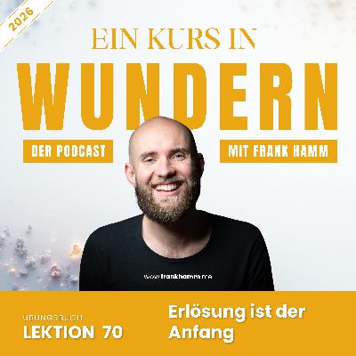 Lektion 70 – Erlösung ist der Anfang
