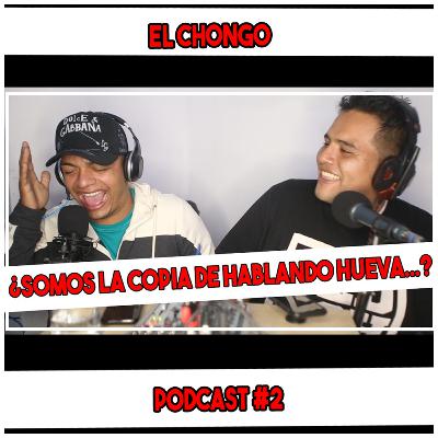 EL CHONGO - Nos copiamos de hablando hueva..??