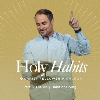 Holy Habits Part 6: The Holy Habit of Giving