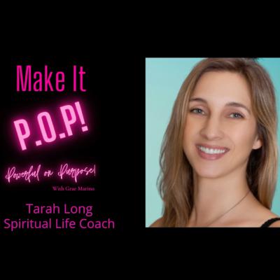 Make It P.O.P! EP 4 Spiritual Life Coach Tarah Long